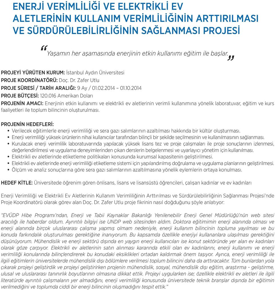 016 Amerikan Doları PROJENİN AMACI: Enerjinin etkin kullanımı ve elektrikli ev aletlerinin verimli kullanımına yönelik laboratuvar, eğitim ve kurs faaliyetleri ile toplum bilincinin oluşturulması.