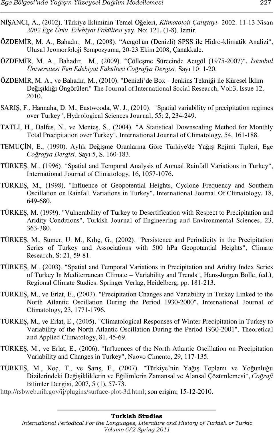 Çölleşme Sürecinde Acıgöl (1975-2007)", İstanbul Üniversitesi Fen Edebiyat Fakültesi Coğrafya Dergisi, Sayı 10: 1-20. ÖZDEMİR, M. A., ve Bahadır, M., (2010).