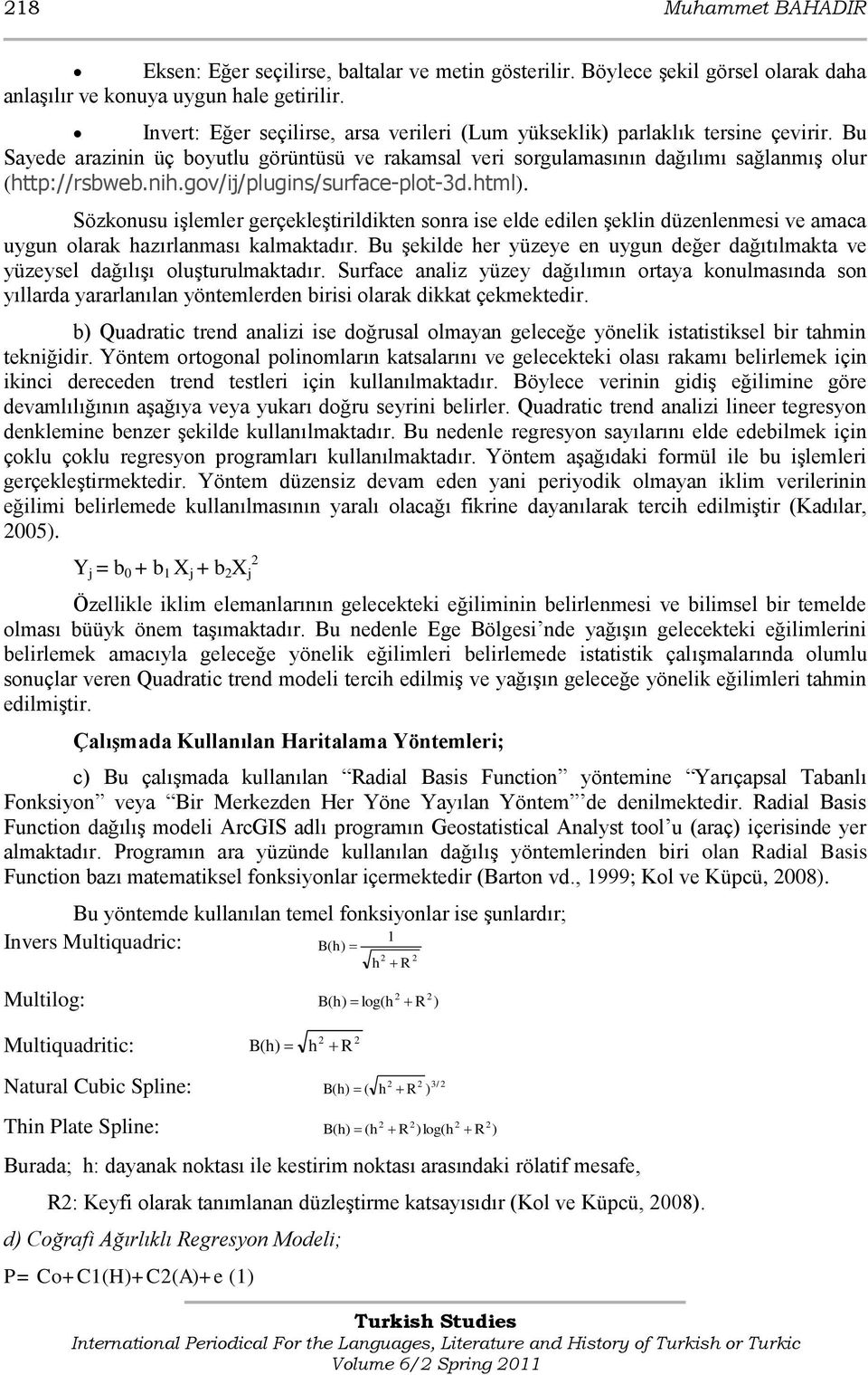 gov/ij/plugins/surface-plot-3d.html). Sözkonusu işlemler gerçekleştirildikten sonra ise elde edilen şeklin düzenlenmesi ve amaca uygun olarak hazırlanması kalmaktadır.