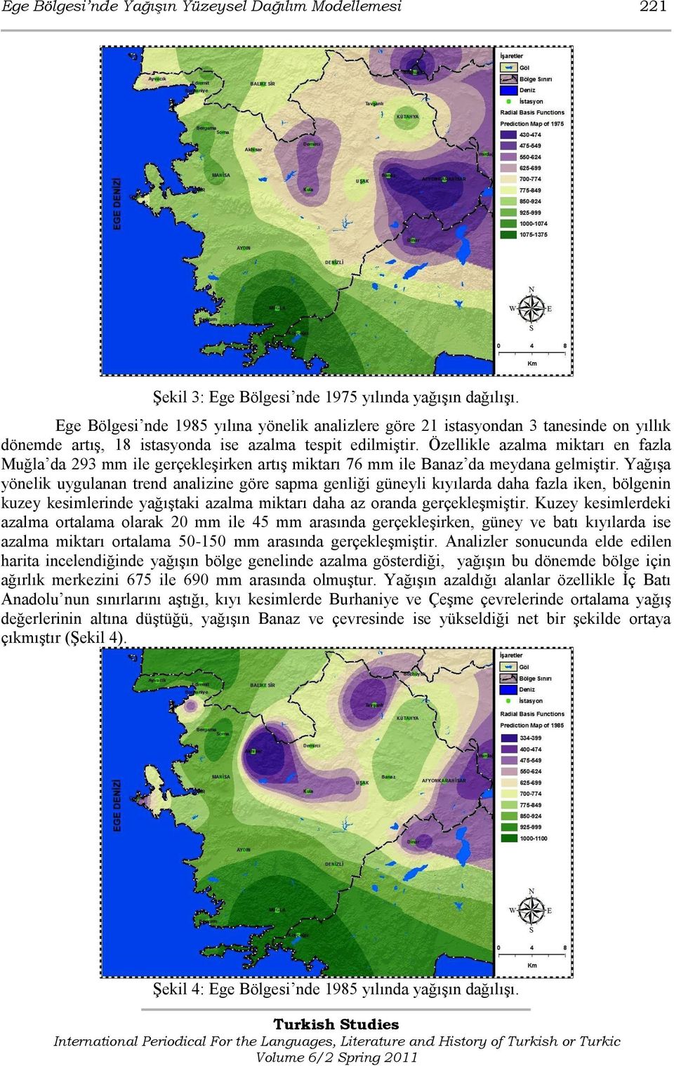 Özellikle azalma miktarı en fazla Muğla da 293 mm ile gerçekleşirken artış miktarı 76 mm ile Banaz da meydana gelmiştir.