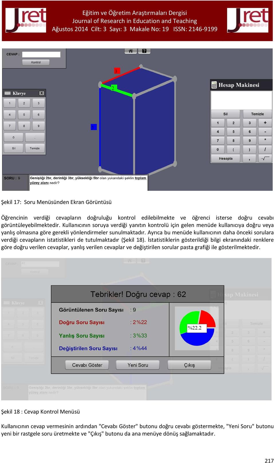 Ayrıca bu menüde kullanıcının daha önceki sorulara verdiği cevapların istatistikleri de tutulmaktadır (Şekil 18).