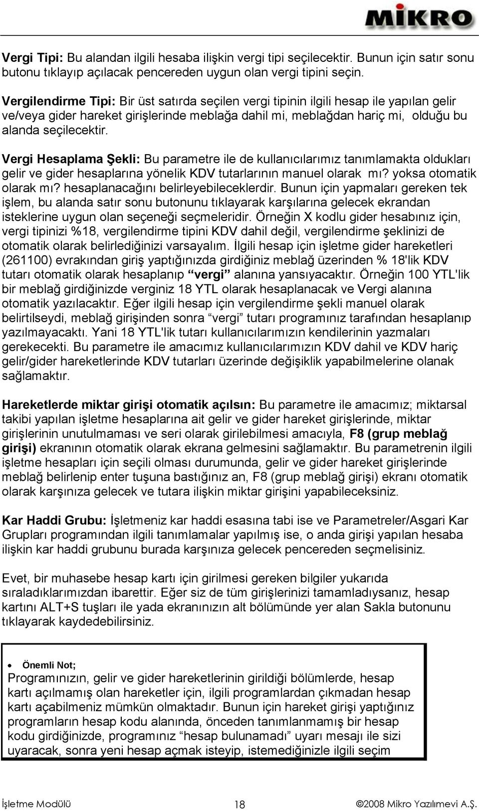 Vergi Hesaplama Şekli: Bu parametre ile de kullanıcılarımız tanımlamakta oldukları gelir ve gider hesaplarına yönelik KDV tutarlarının manuel olarak mı? yoksa otomatik olarak mı?