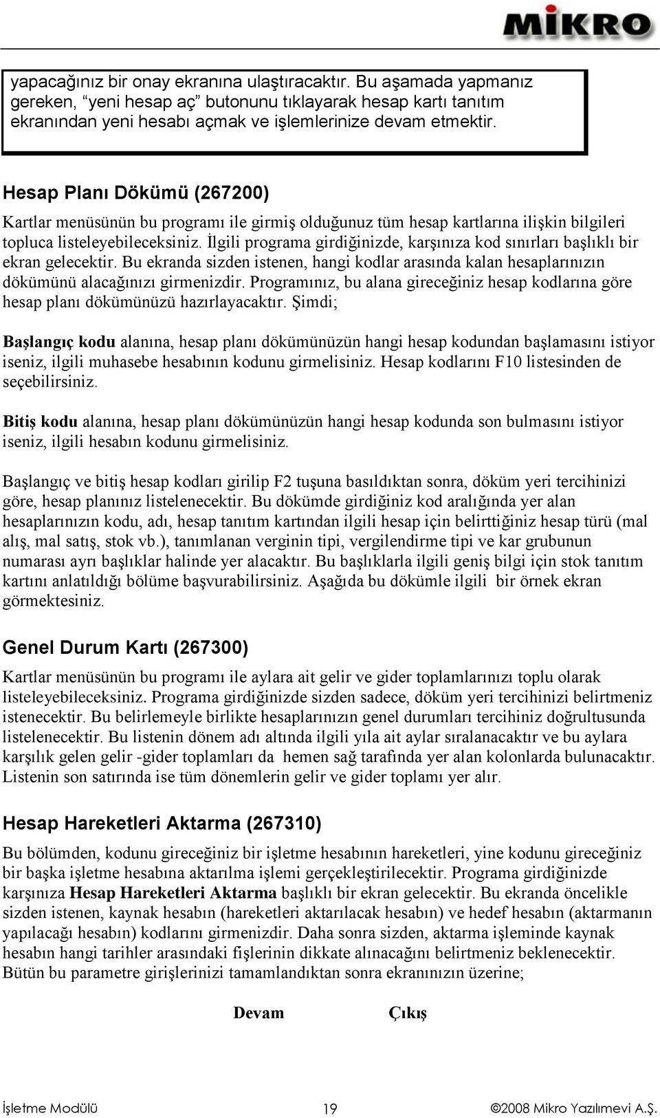 İlgili programa girdiğinizde, karşınıza kod sınırları başlıklı bir ekran gelecektir. Bu ekranda sizden istenen, hangi kodlar arasında kalan hesaplarınızın dökümünü alacağınızı girmenizdir.