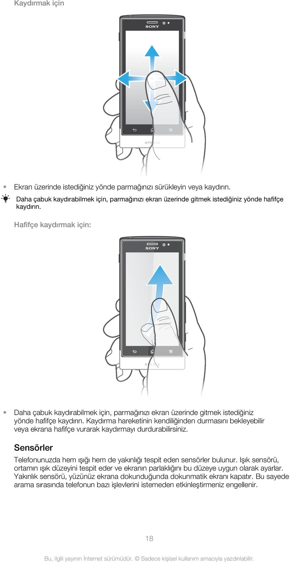 Kaydırma hareketinin kendiliğinden durmasını bekleyebilir veya ekrana hafifçe vurarak kaydırmayı durdurabilirsiniz.