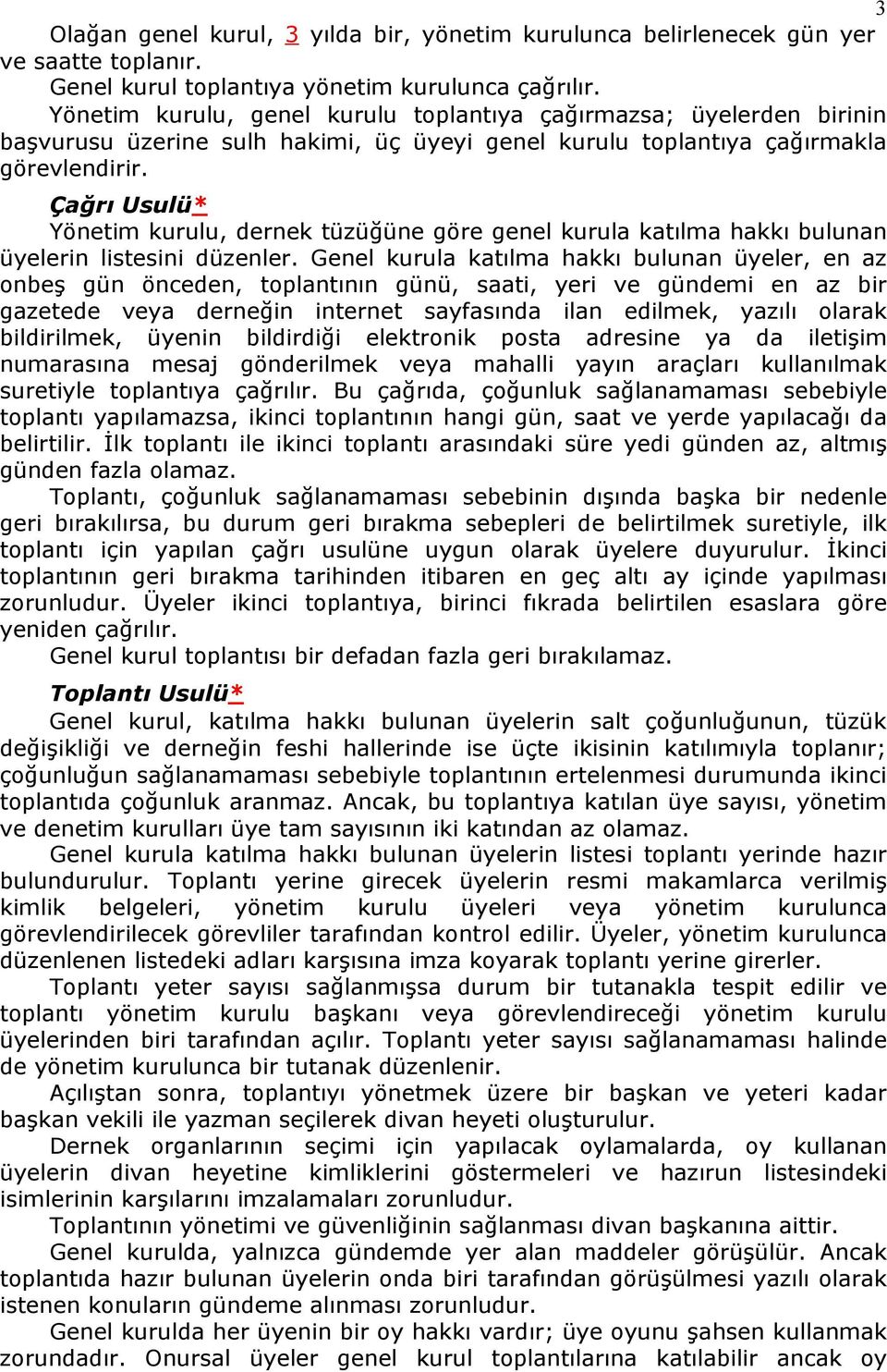 Çağrı Usulü* Yönetim kurulu, dernek tüzüğüne göre genel kurula katılma hakkı bulunan üyelerin listesini düzenler.