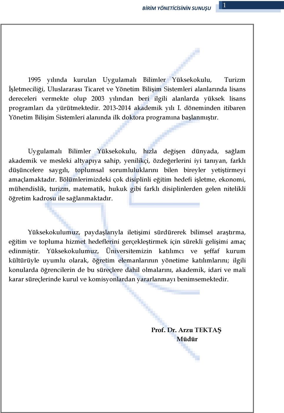 Uygulamalı Bilimler Yüksekokulu, hızla değişen dünyada, sağlam akademik ve mesleki altyapıya sahip, yenilikçi, özdeğerlerini iyi tanıyan, farklı düşüncelere saygılı, toplumsal sorumluluklarını bilen