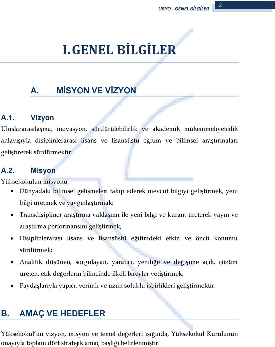 Misyon Yüksekokulun misyonu, Dünyadaki bilimsel gelişmeleri takip ederek mevcut bilgiyi geliştirmek, yeni bilgi üretmek ve yaygınlaştırmak; Transdisipliner araştırma yaklaşımı ile yeni bilgi ve kuram