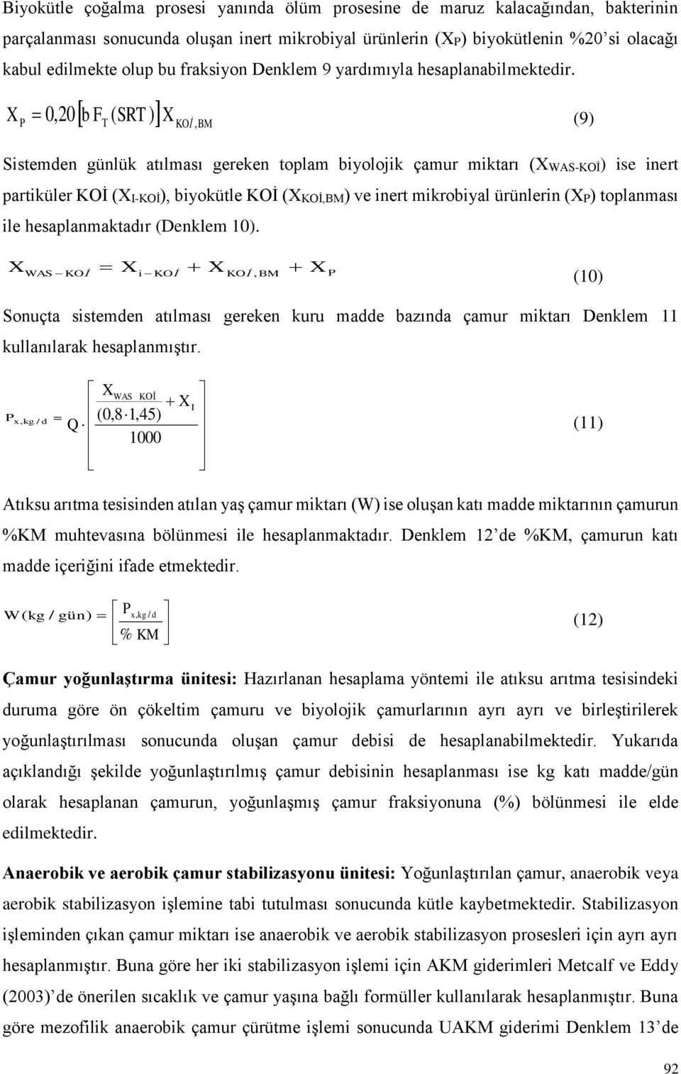 b FT ( SRT ) X KOİ BM X P,2, (9) Sistemden günlük atılması gereken toplam biyolojik çamur miktarı (XWAS-KOİ) ise inert partiküler KOİ (XI-KOİ), biyokütle KOİ (XKOİ,BM) ve inert mikrobiyal ürünlerin