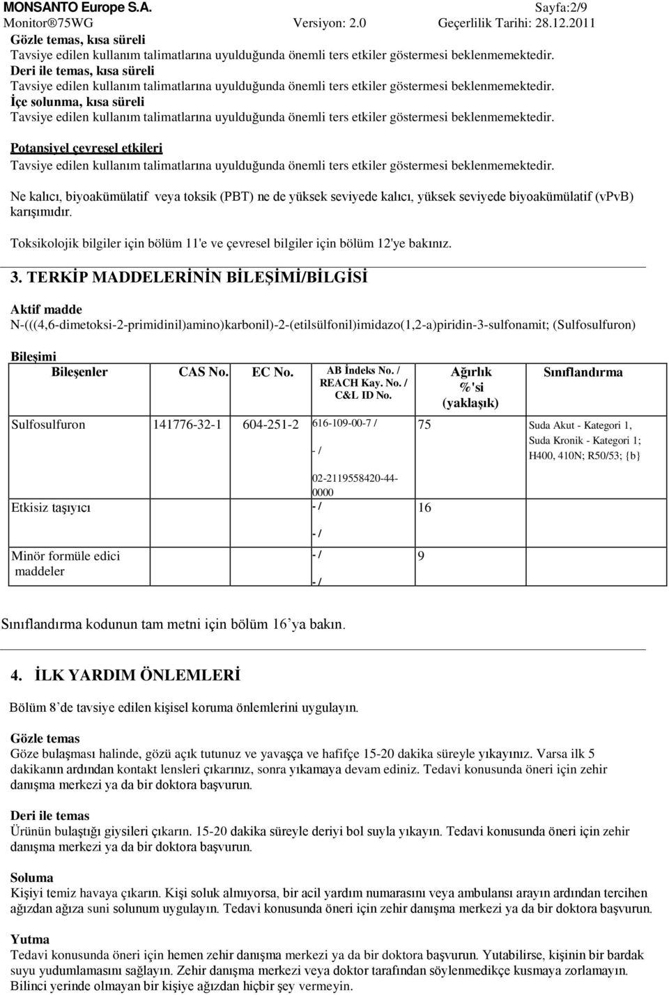 İçe solunma, kısa süreli Tavsiye edilen kullanım talimatlarına uyulduğunda önemli ters etkiler göstermesi beklenmemektedir.