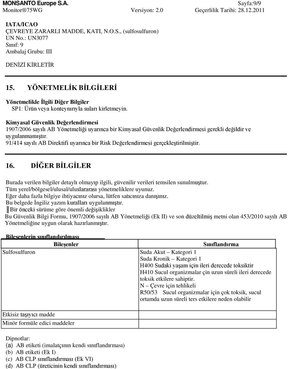 Kimyasal Güvenlik Değerlendirmesi 1907/2006 sayılı AB Yönetmeliği uyarınca bir Kimyasal Güvenlik Değerlendirmesi gerekli değildir ve uygulanmamıştır.