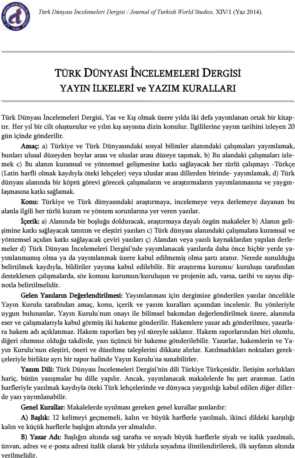 Her yıl bir cilt oluşturulur ve yılın kış sayısına dizin konulur. İlgililerine yayım tarihini izleyen 20 gün içinde gönderilir.