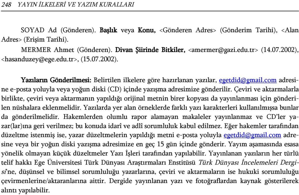 com adresine e-posta yoluyla veya yoğun diski (CD) içinde yazışma adresimize gönderilir.