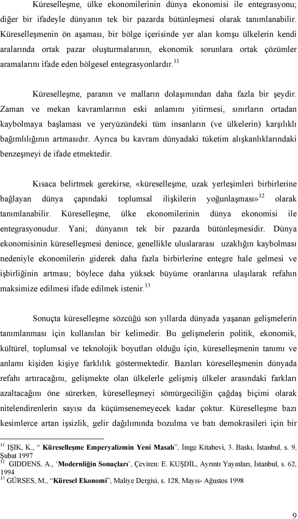 entegrasyonlardõr. 11 Küreselleşme, paranõn ve mallarõn dolaşõmõndan daha fazla bir şeydir.