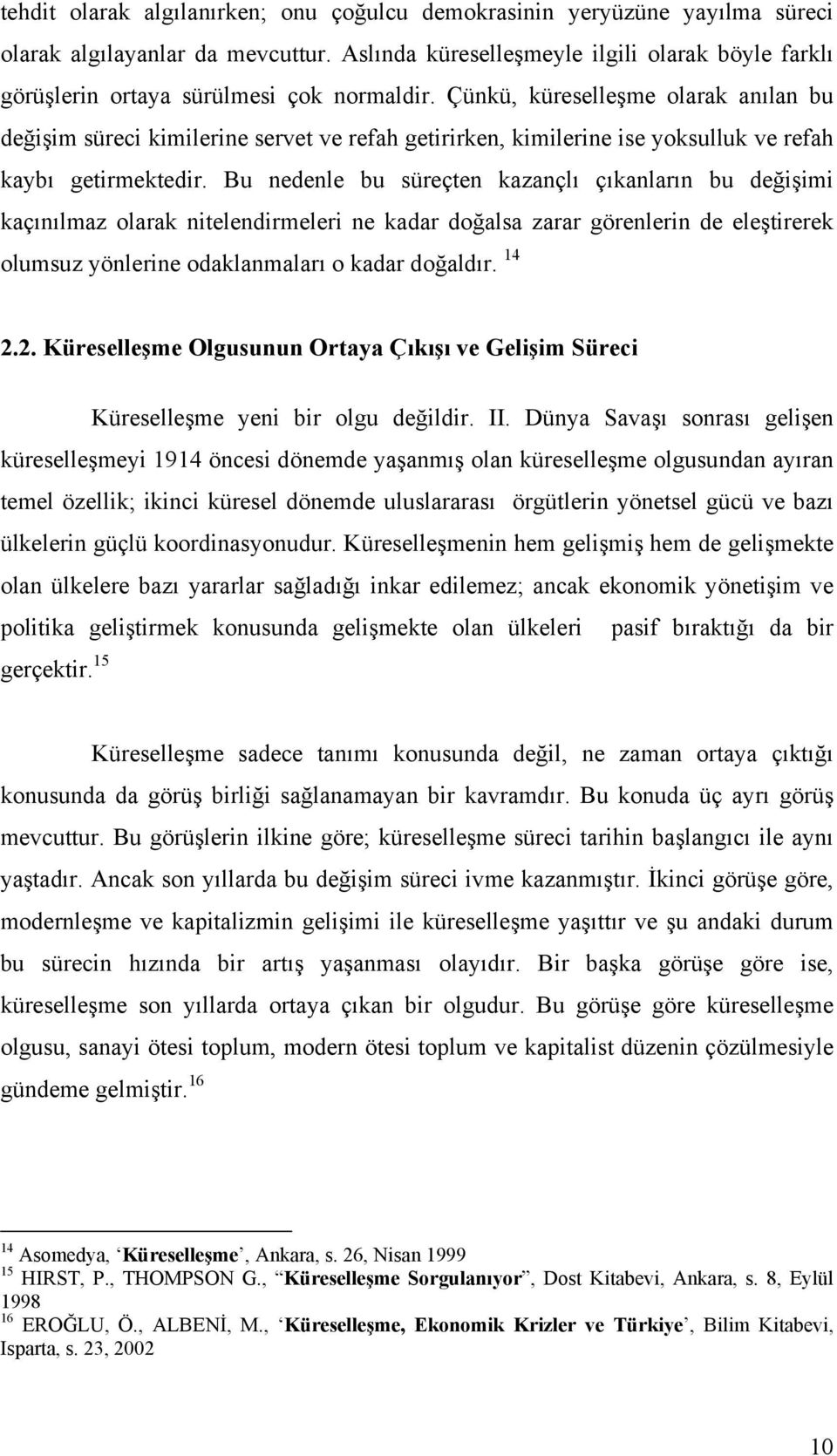 Çünkü, küreselleşme olarak anõlan bu değişim süreci kimilerine servet ve refah getirirken, kimilerine ise yoksulluk ve refah kaybõ getirmektedir.