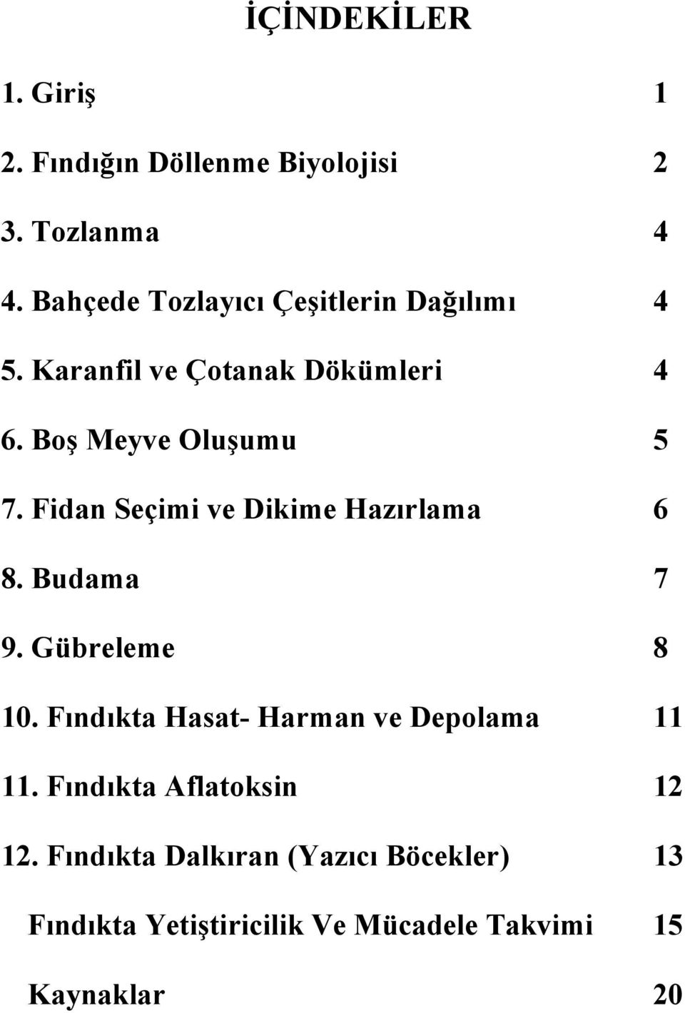 Fidan Seçimi ve Dikime Hazırlama 6 8. Budama 7 9. Gübreleme 8 10.