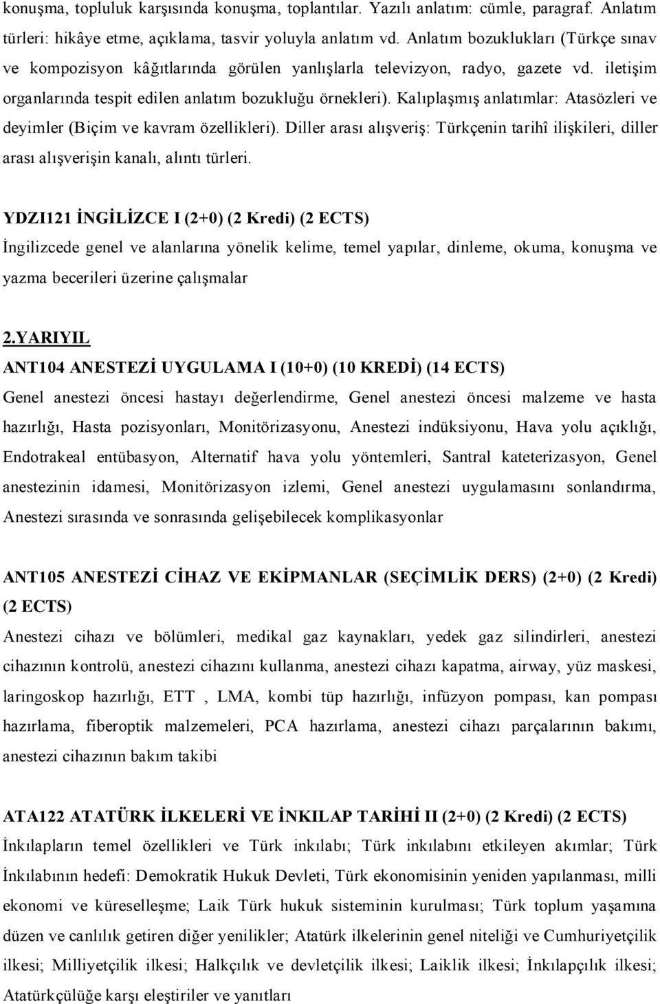 Kalıplaşmış anlatımlar: Atasözleri ve deyimler (Biçim ve kavram özellikleri). Diller arası alışveriş: Türkçenin tarihî ilişkileri, diller arası alışverişin kanalı, alıntı türleri.