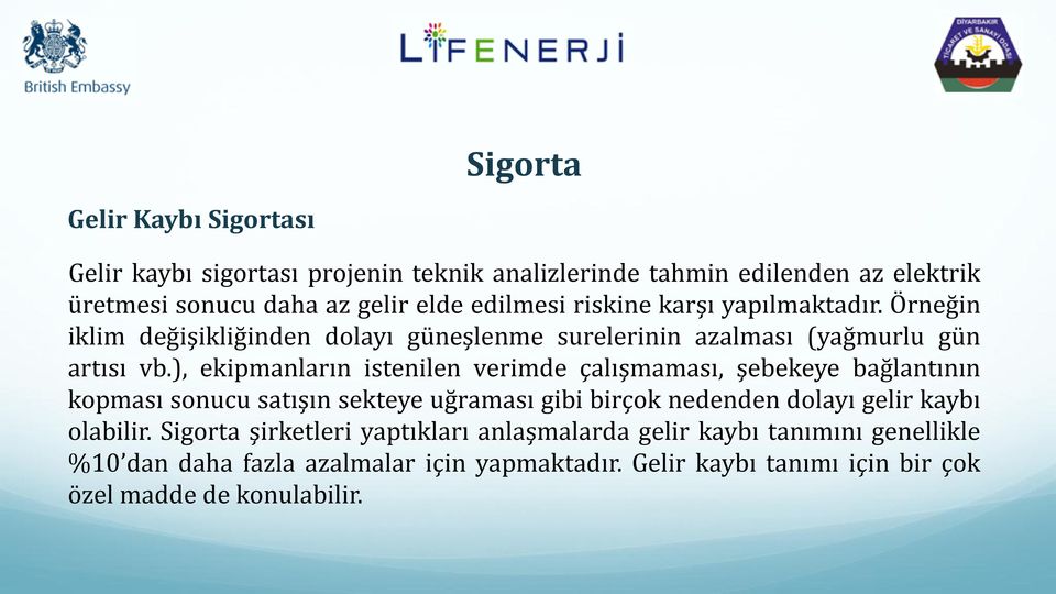 ), ekipmanların istenilen verimde çalışmaması, şebekeye bağlantının kopması sonucu satışın sekteye uğraması gibi birçok nedenden dolayı gelir kaybı