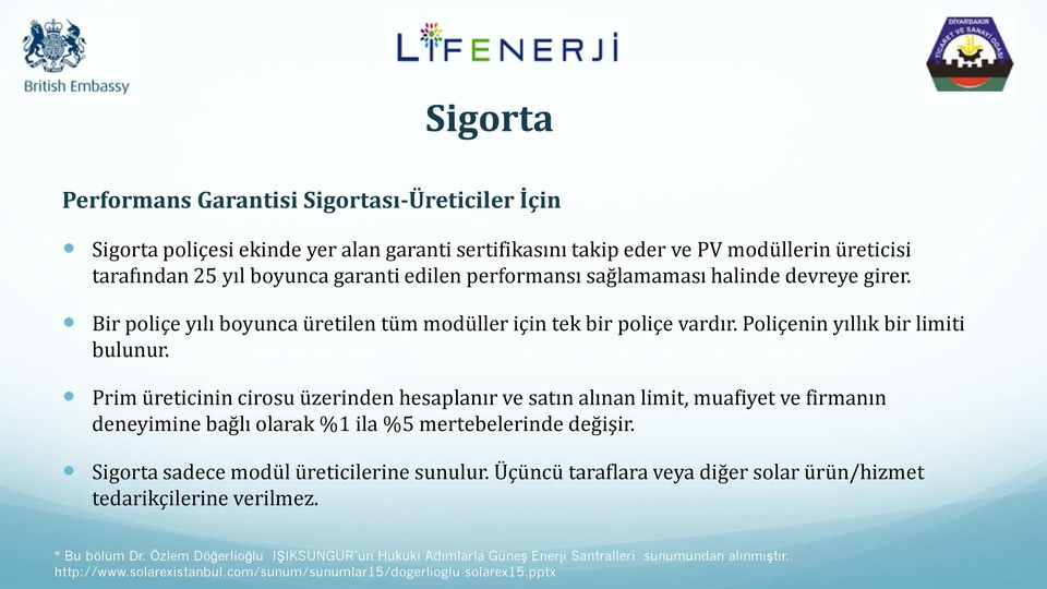 Prim üreticinin cirosu üzerinden hesaplanır ve satın alınan limit, muafiyet ve firmanın deneyimine bağlı olarak %1 ila %5 mertebelerinde değişir. Sigorta sadece modül üreticilerine sunulur.