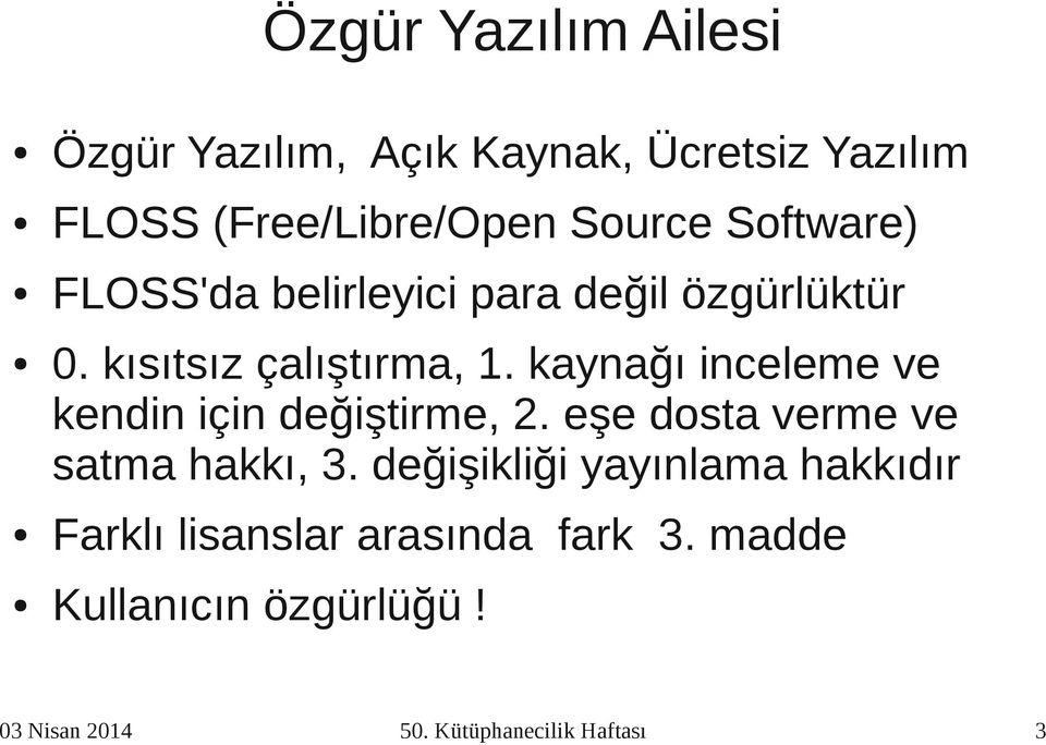 kaynağı inceleme ve kendin için değiştirme, 2. eşe dosta verme ve satma hakkı, 3.