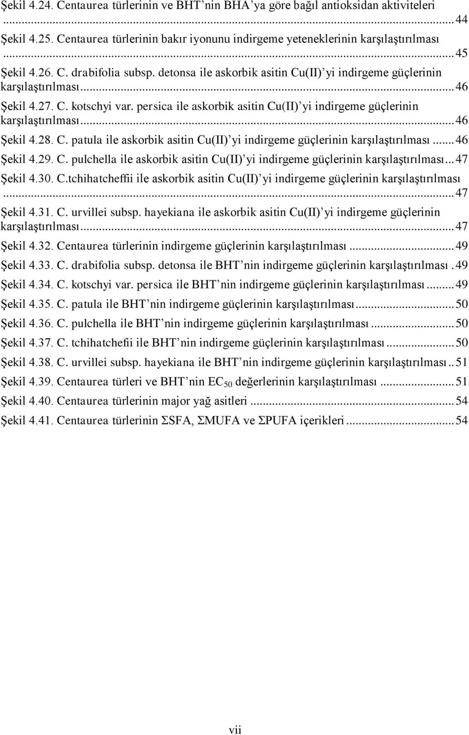 persica ile askorbik asitin Cu(II) yi indirgeme güçlerinin karşılaştırılması... 46 Şekil 4.28. C. patula ile askorbik asitin Cu(II) yi indirgeme güçlerinin karşılaştırılması... 46 Şekil 4.29. C. pulchella ile askorbik asitin Cu(II) yi indirgeme güçlerinin karşılaştırılması.