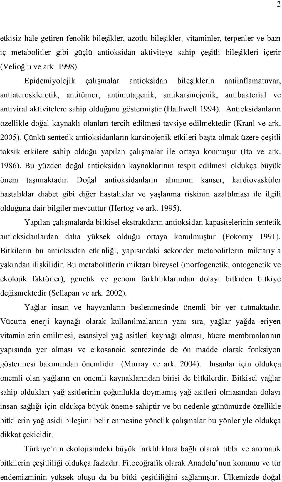 göstermiştir (Halliwell 1994). Antioksidanların özellikle doğal kaynaklı olanları tercih edilmesi tavsiye edilmektedir (Kranl ve ark. 2005).