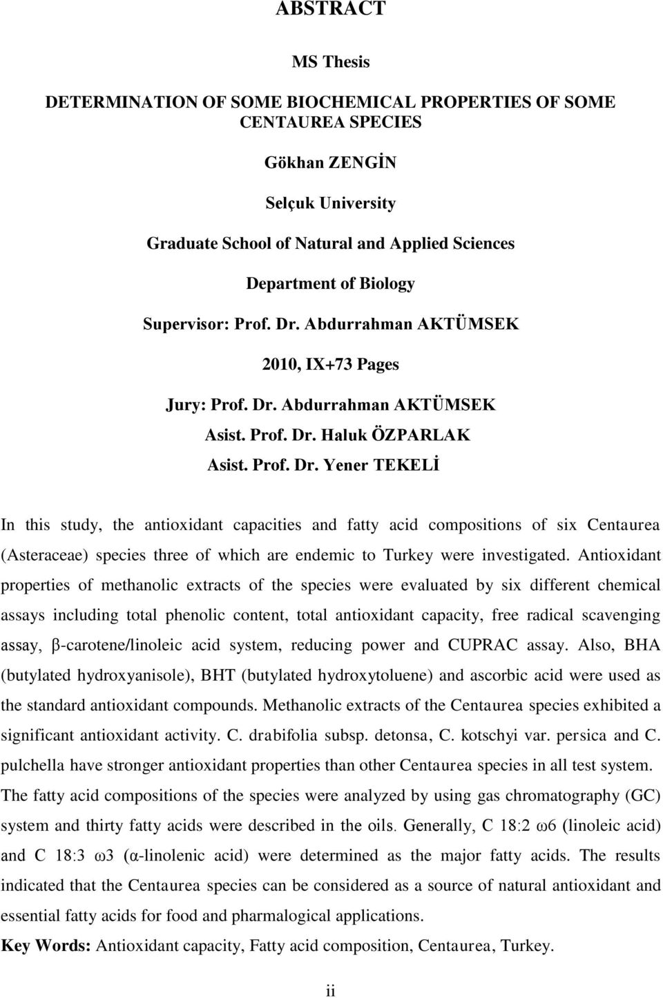 Antioxidant properties of methanolic extracts of the species were evaluated by six different chemical assays including total phenolic content, total antioxidant capacity, free radical scavenging