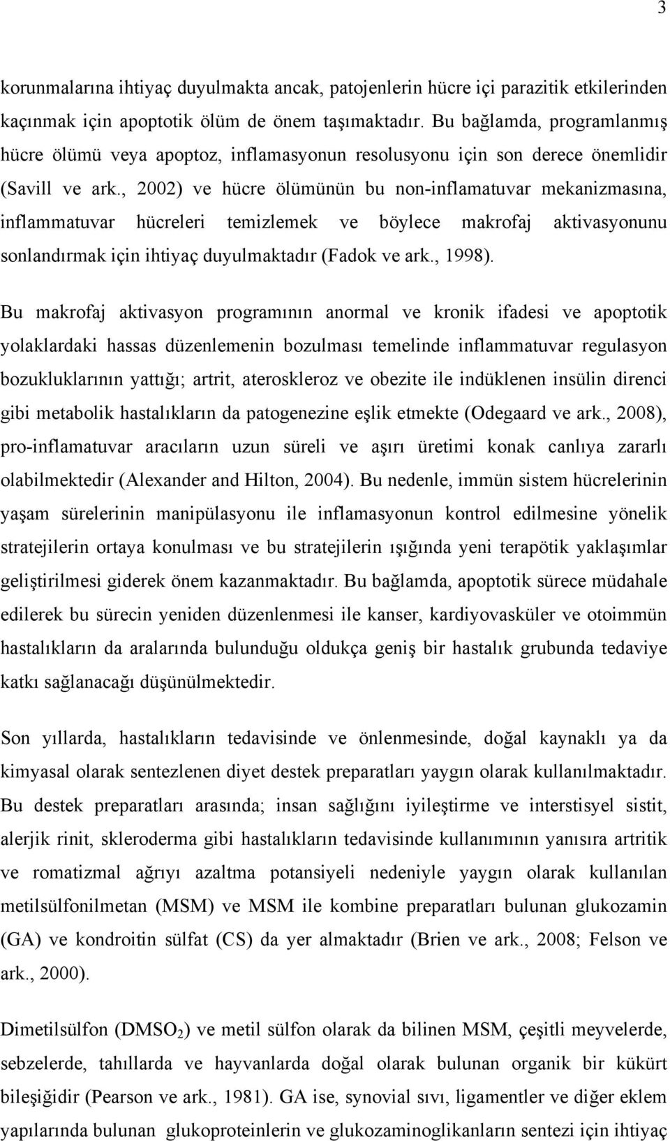 , 2002) ve hücre ölümünün bu non-inflamatuvar mekanizmasına, inflammatuvar hücreleri temizlemek ve böylece makrofaj aktivasyonunu sonlandırmak için ihtiyaç duyulmaktadır (Fadok ve ark., 1998).