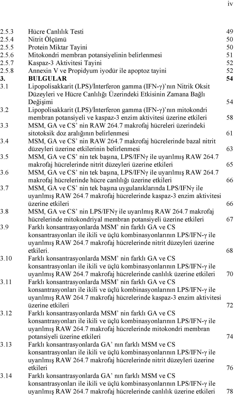 2 Lipopolisakkarit (LPS)/İnterferon gamma (IFN-γ) nın mitokondri membran potansiyeli ve kaspaz-3 enzim aktivitesi üzerine etkileri 58 3.3 MSM, GA ve CS nin RAW 264.