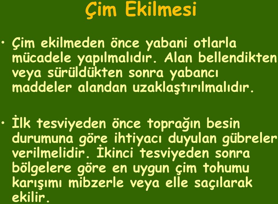 İlk tesviyeden önce toprağın besin durumuna göre ihtiyacı duyulan gübreler verilmelidir.