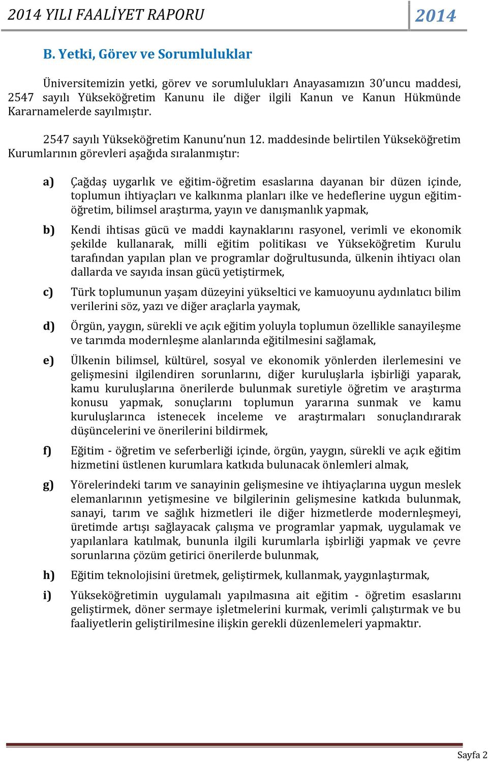 sayılmıştır. 547 sayılı Yükseköğretim Kanunu nun.