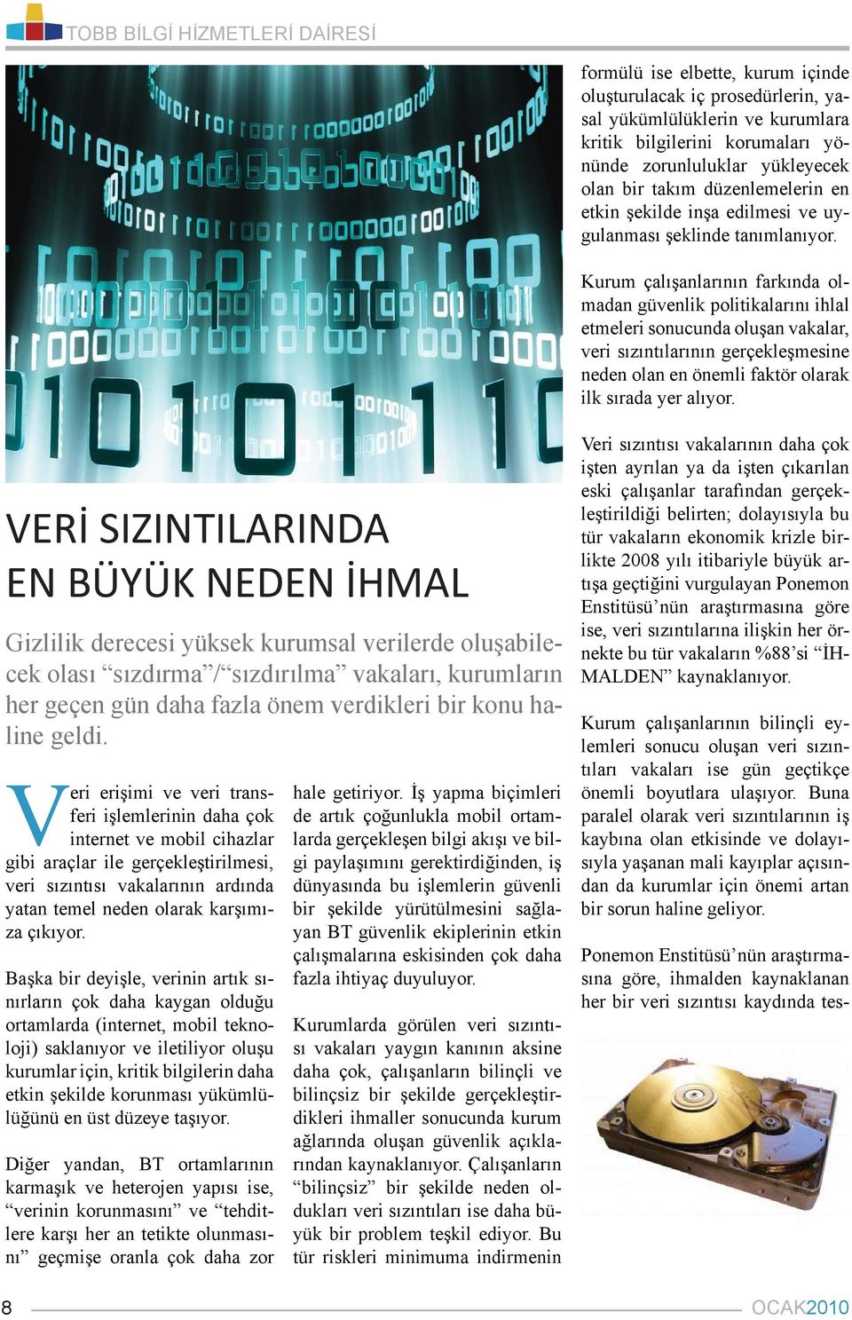 Kurum çalışanlarının farkında olmadan güvenlik politikalarını ihlal etmeleri sonucunda oluşan vakalar, veri sızıntılarının gerçekleşmesine neden olan en önemli faktör olarak ilk sırada yer alıyor.