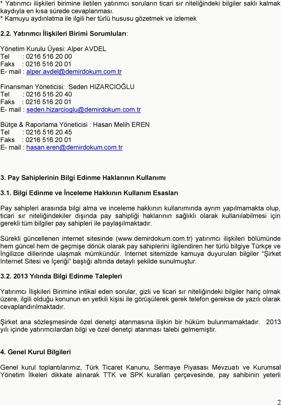 avdel@demirdokum.com.tr Finansman Yöneticisi: Seden HIZARCIOĞLU Tel : 0216 516 20 40 Faks : 0216 516 20 01 E- mail : seden.hizarcioglu@demirdokum.com.tr Bütçe & Raporlama Yöneticisi : Hasan Melih EREN Tel : 0216 516 20 45 Faks : 0216 516 20 01 E- mail : hasan.