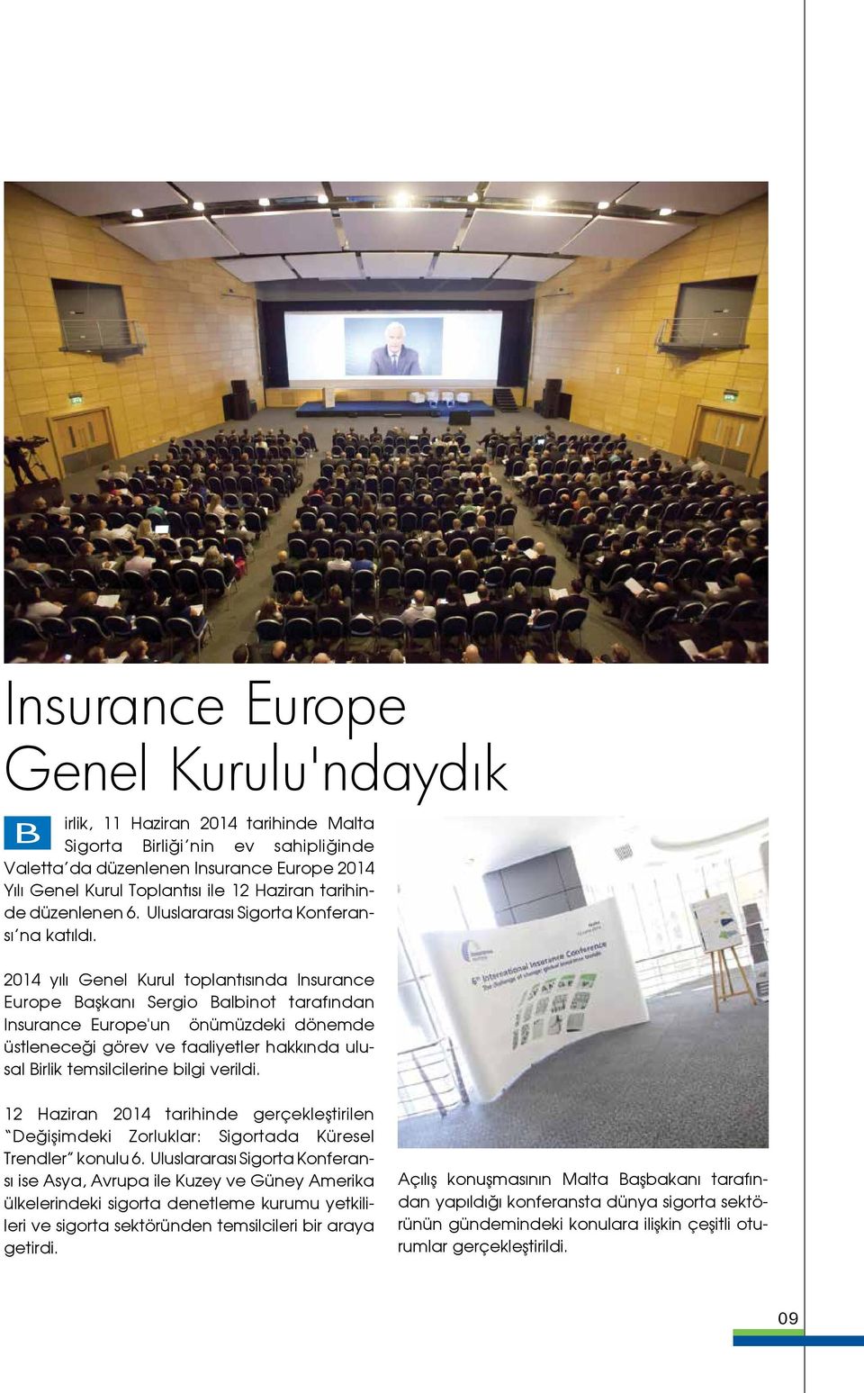 2014 yılı Genel Kurul toplantısında Insurance Europe Başkanı Sergio Balbinot tarafından Insurance Europe'un önümüzdeki dönemde üstleneceği görev ve faaliyetler hakkında ulusal Birlik temsilcilerine