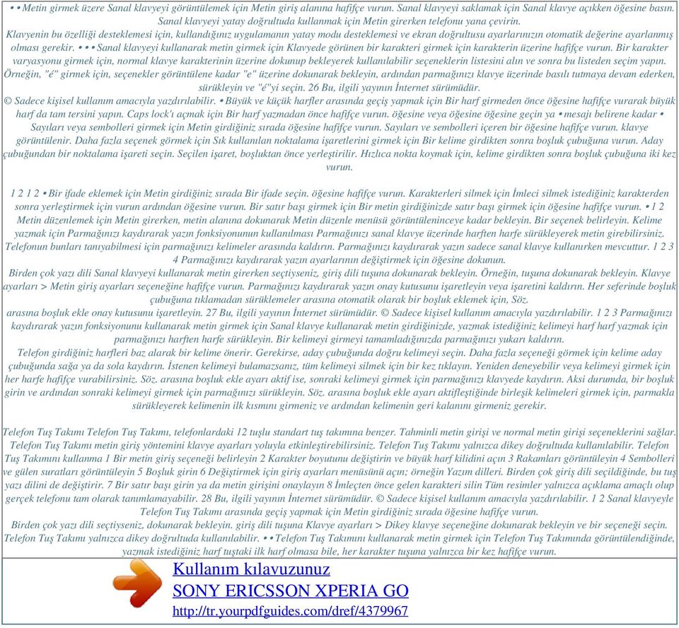 Klavyenin bu özelliği desteklemesi için, kullandığınız uygulamanın yatay modu desteklemesi ve ekran doğrultusu ayarlarınızın otomatik değerine ayarlanmış olması gerekir.