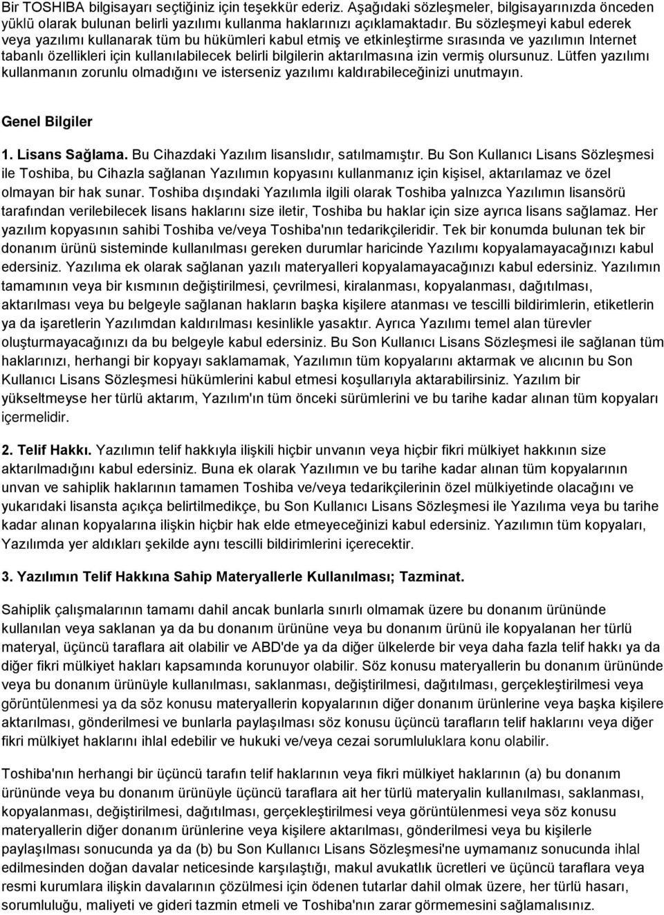 aktarılmasına izin vermiş olursunuz. Lütfen yazılımı kullanmanın zorunlu olmadığını ve isterseniz yazılımı kaldırabileceğinizi unutmayın. Genel Bilgiler 1. Lisans Sağlama.