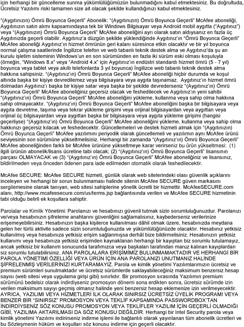 Aygıtınız ) veya (Aygıtınızın) Ömrü Boyunca Geçerli McAfee aboneliğini ayrı olarak satın aldıysanız en fazla üç Aygıtınızda geçerli olabilir.