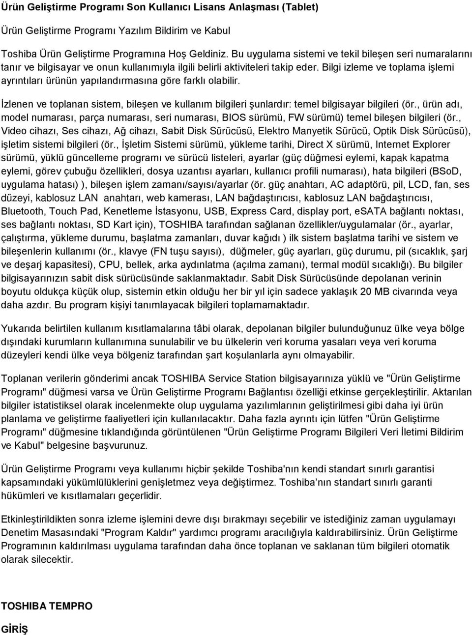 Bilgi izleme ve toplama işlemi ayrıntıları ürünün yapılandırmasına göre farklı olabilir. İzlenen ve toplanan sistem, bileşen ve kullanım bilgileri şunlardır: temel bilgisayar bilgileri (ör.