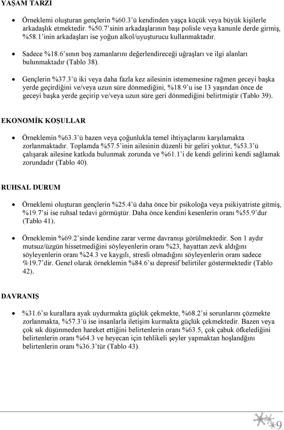 3 ü iki veya daha fazla kez ailesinin istememesine rağmen geceyi başka yerde geçirdiğini ve/veya uzun süre dönmediğini, %18.