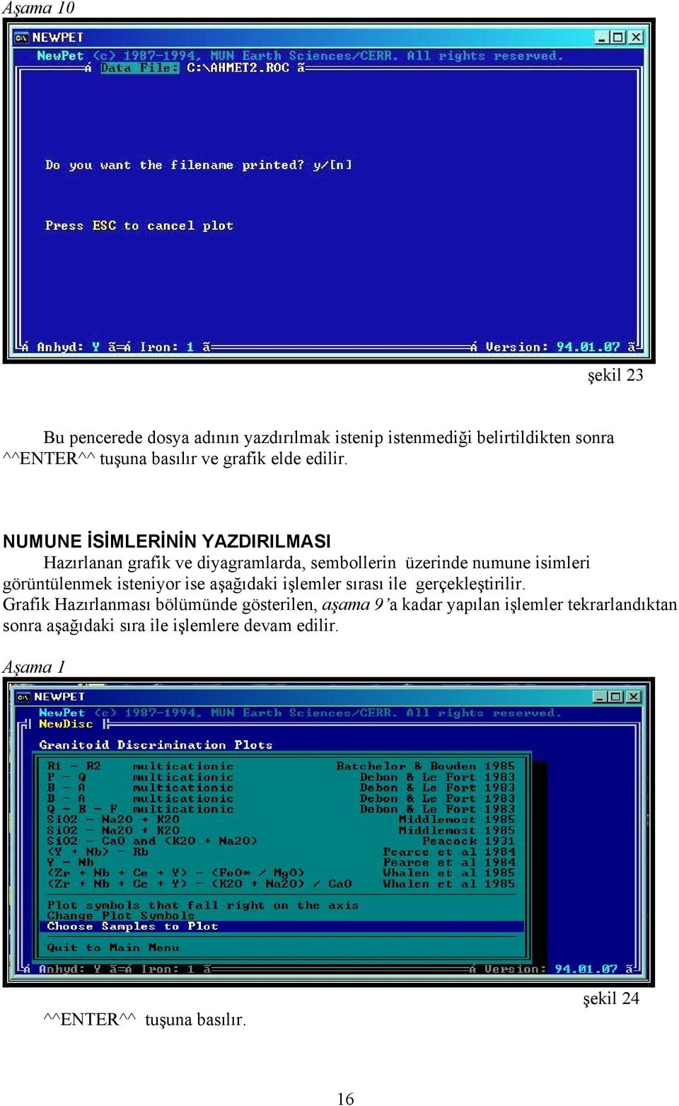 NUMUNE İSİMLERİNİN YAZDIRILMASI Hazırlanan grafik ve diyagramlarda, sembollerin üzerinde numune isimleri görüntülenmek