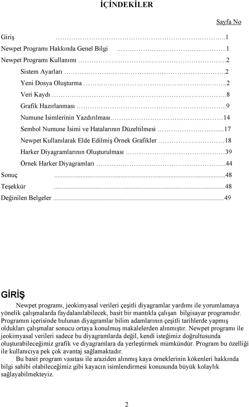 ..17 Newpet Kullanılarak Elde Edilmiş Örnek Grafikler 18 Harker Diyagramlarının Oluşturulması 39 Örnek Harker Diyagramları..44 Sonuç...48 Teşekkür...48 Değinilen Belgeler.