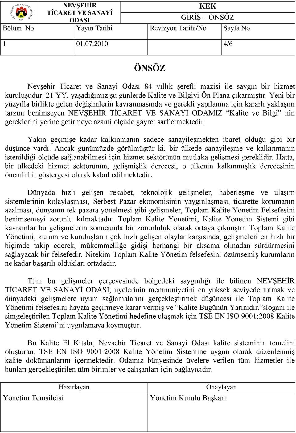 gayret sarf etmektedir. Yakın geçmişe kadar kalkınmanın sadece sanayileşmekten ibaret olduğu gibi bir düşünce vardı.