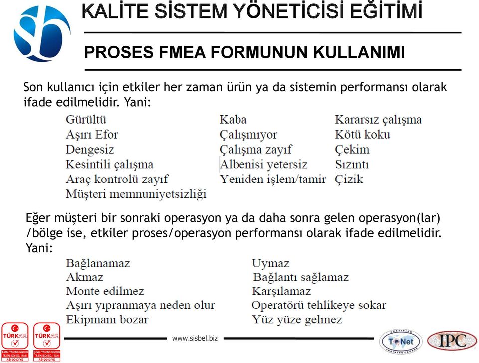 Yani: Eğer müşteri bir sonraki operasyon ya da daha sonra gelen