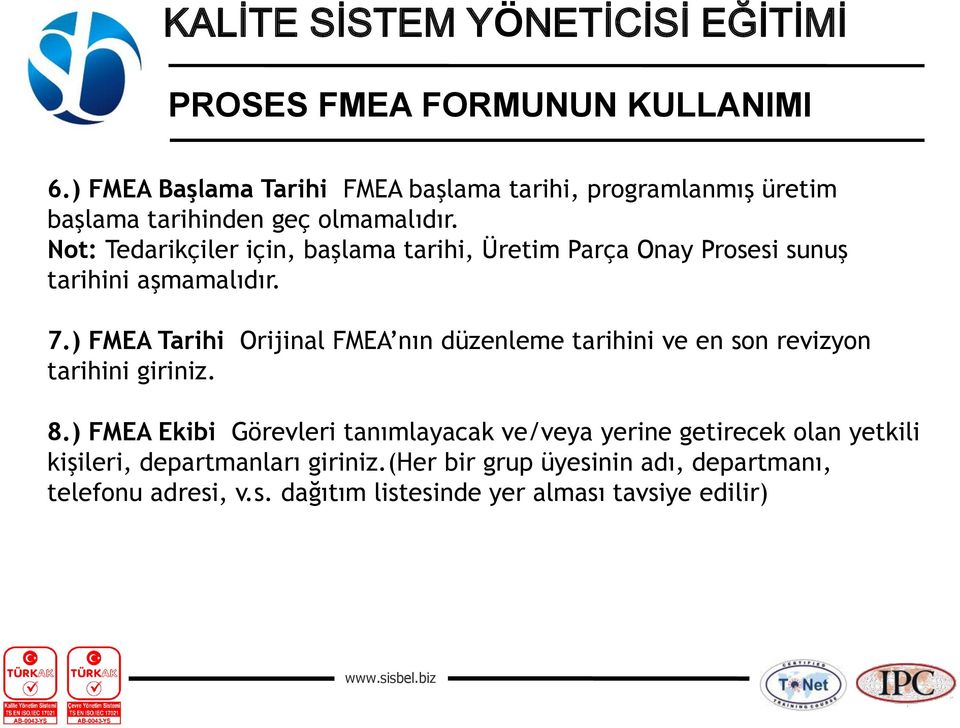 ) FMEA Tarihi Orijinal FMEA nın düzenleme tarihini ve en son revizyon tarihini giriniz. 8.