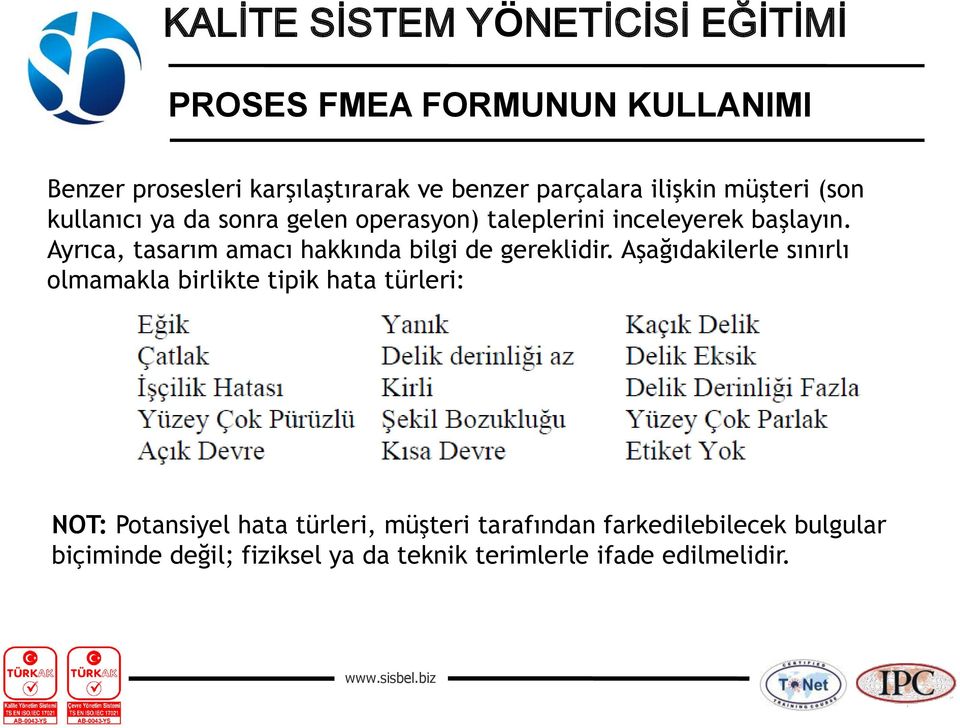 Aşağıdakilerle sınırlı olmamakla birlikte tipik hata türleri: NOT: Potansiyel hata türleri, müşteri