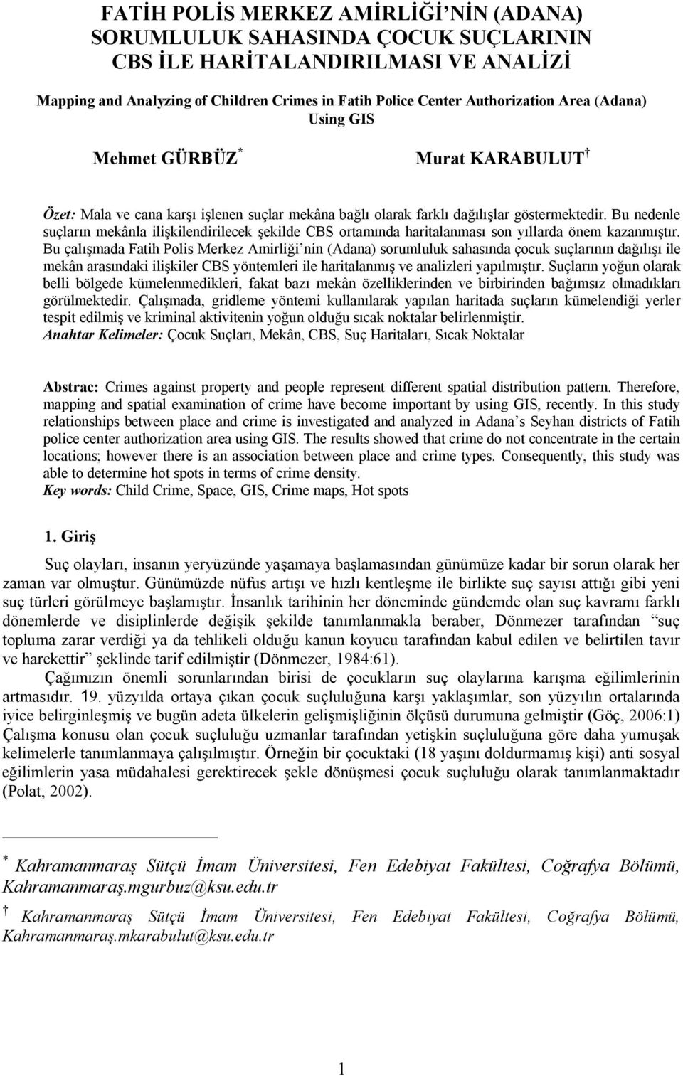 Bu nedenle suçların mekânla ilişkilendirilecek şekilde CBS ortamında haritalanması son yıllarda önem kazanmıştır.