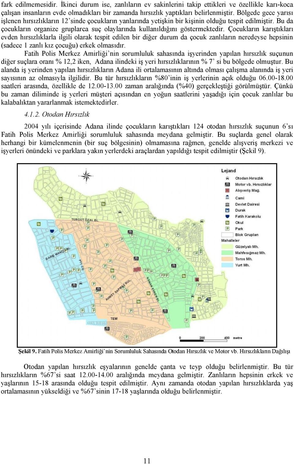 Bu da çocukların organize gruplarca suç olaylarında kullanıldığını göstermektedir.