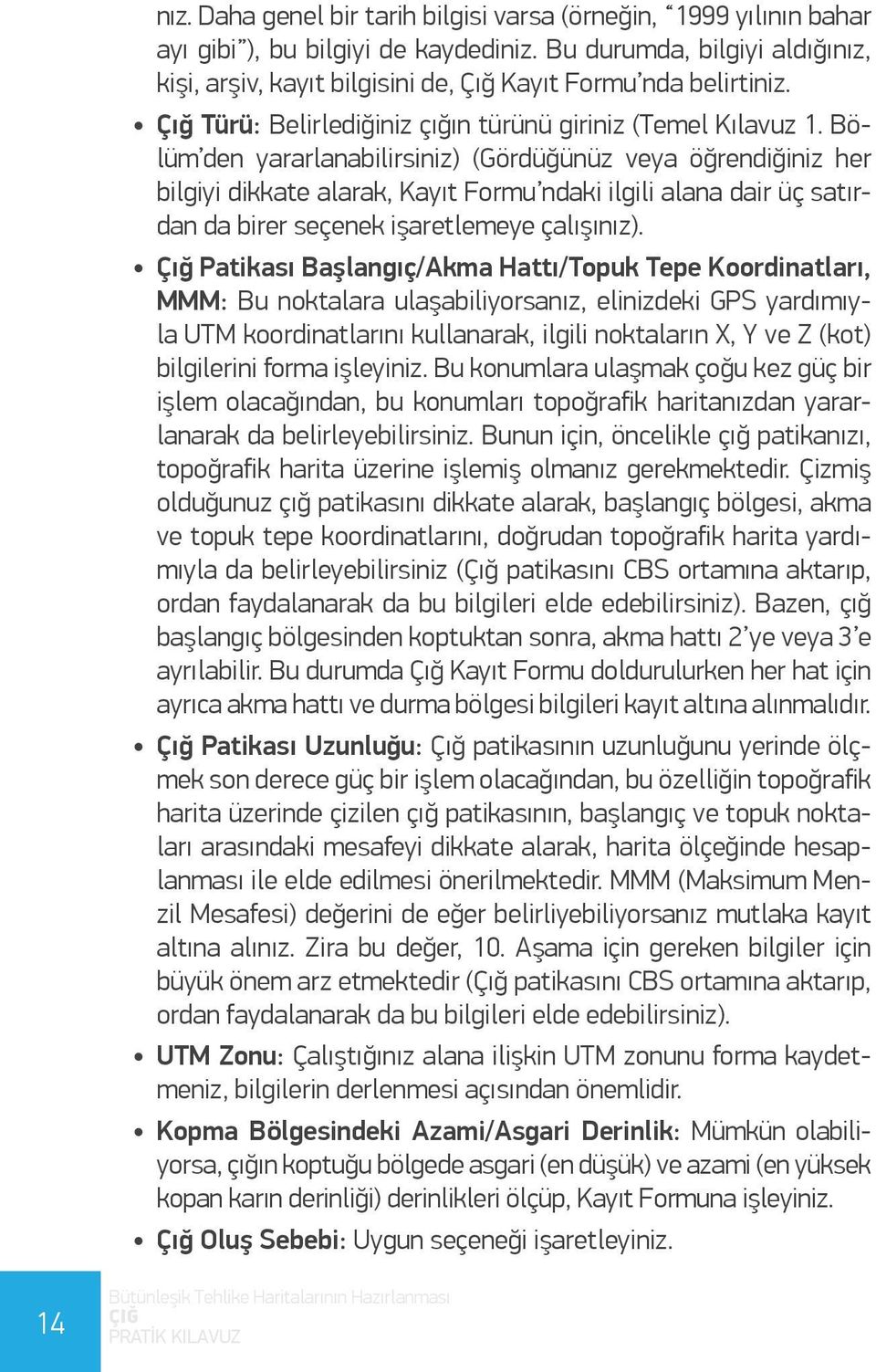 Bölüm den yararlanabilirsiniz) (Gördüğünüz veya öğrendiğiniz her bilgiyi dikkate alarak, Kayıt Formu ndaki ilgili alana dair üç satırdan da birer seçenek işaretlemeye çalışınız).