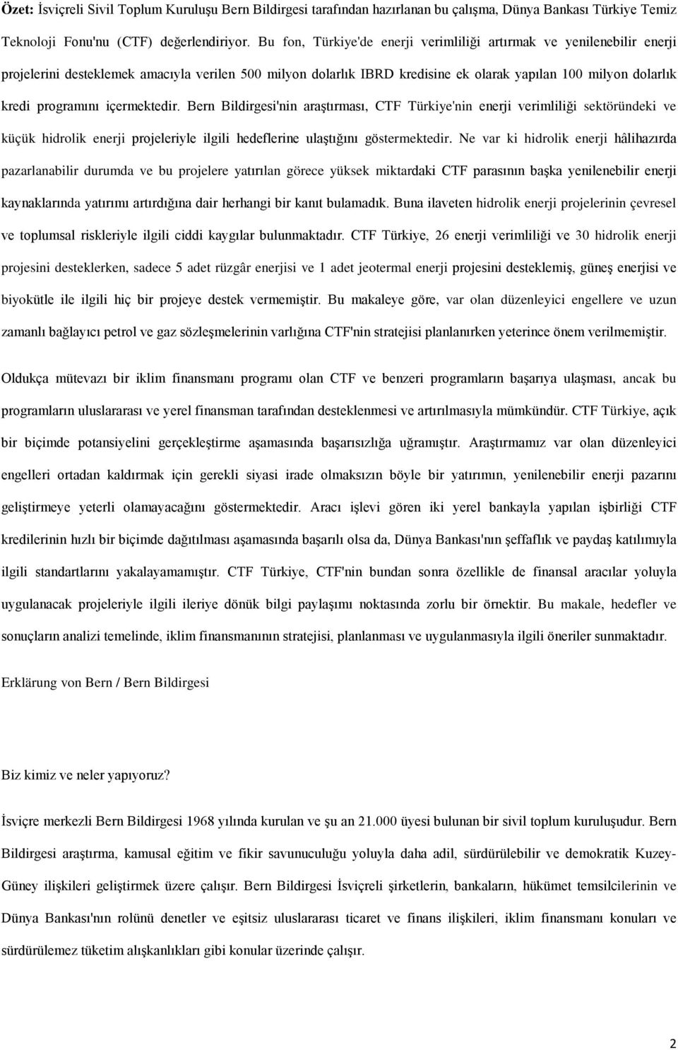 programını içermektedir. Bern Bildirgesi'nin araştırması, CTF Türkiye'nin enerji verimliliği sektöründeki ve küçük hidrolik enerji projeleriyle ilgili hedeflerine ulaştığını göstermektedir.