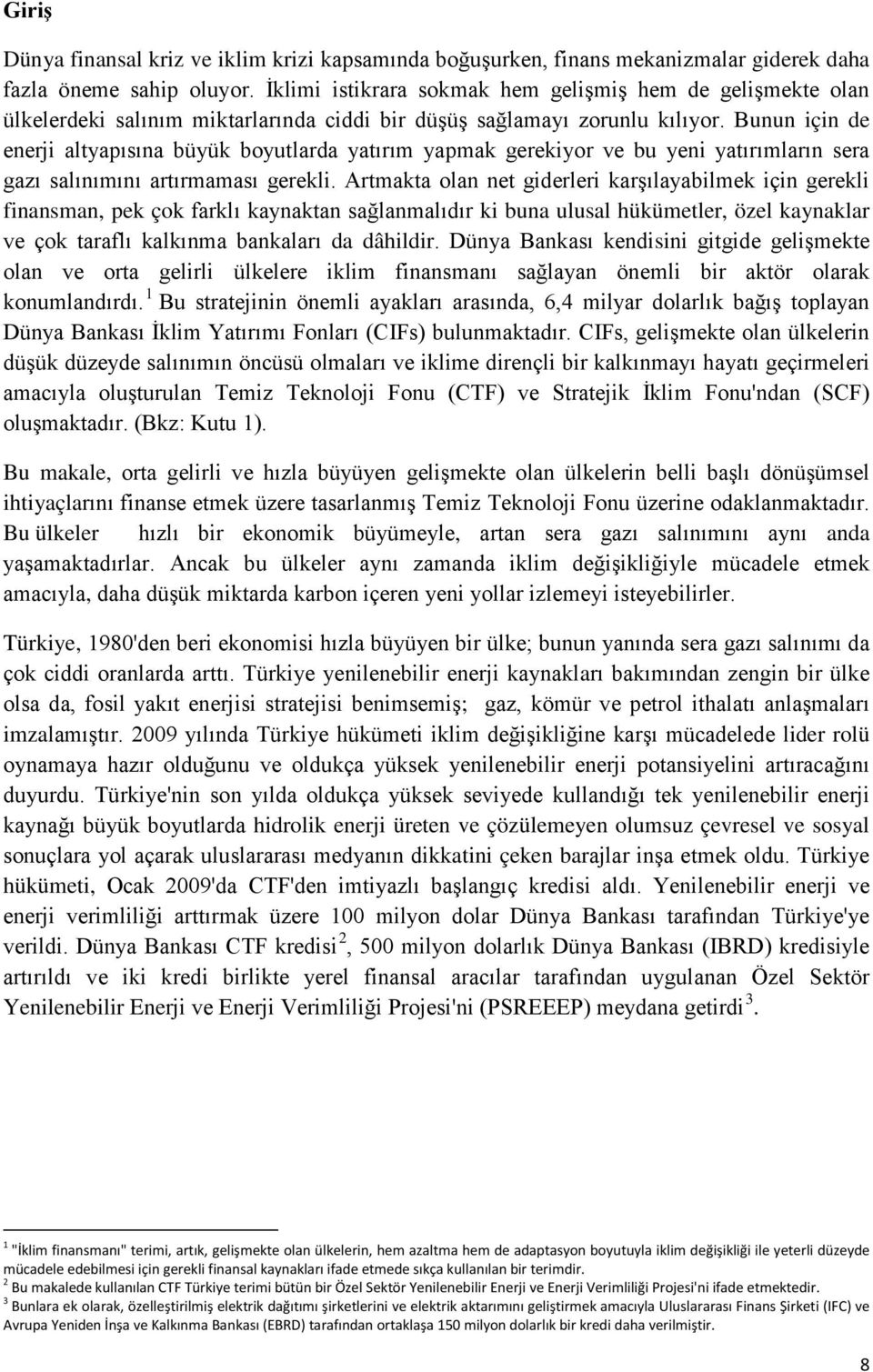 Bunun için de enerji altyapısına büyük boyutlarda yatırım yapmak gerekiyor ve bu yeni yatırımların sera gazı salınımını artırmaması gerekli.