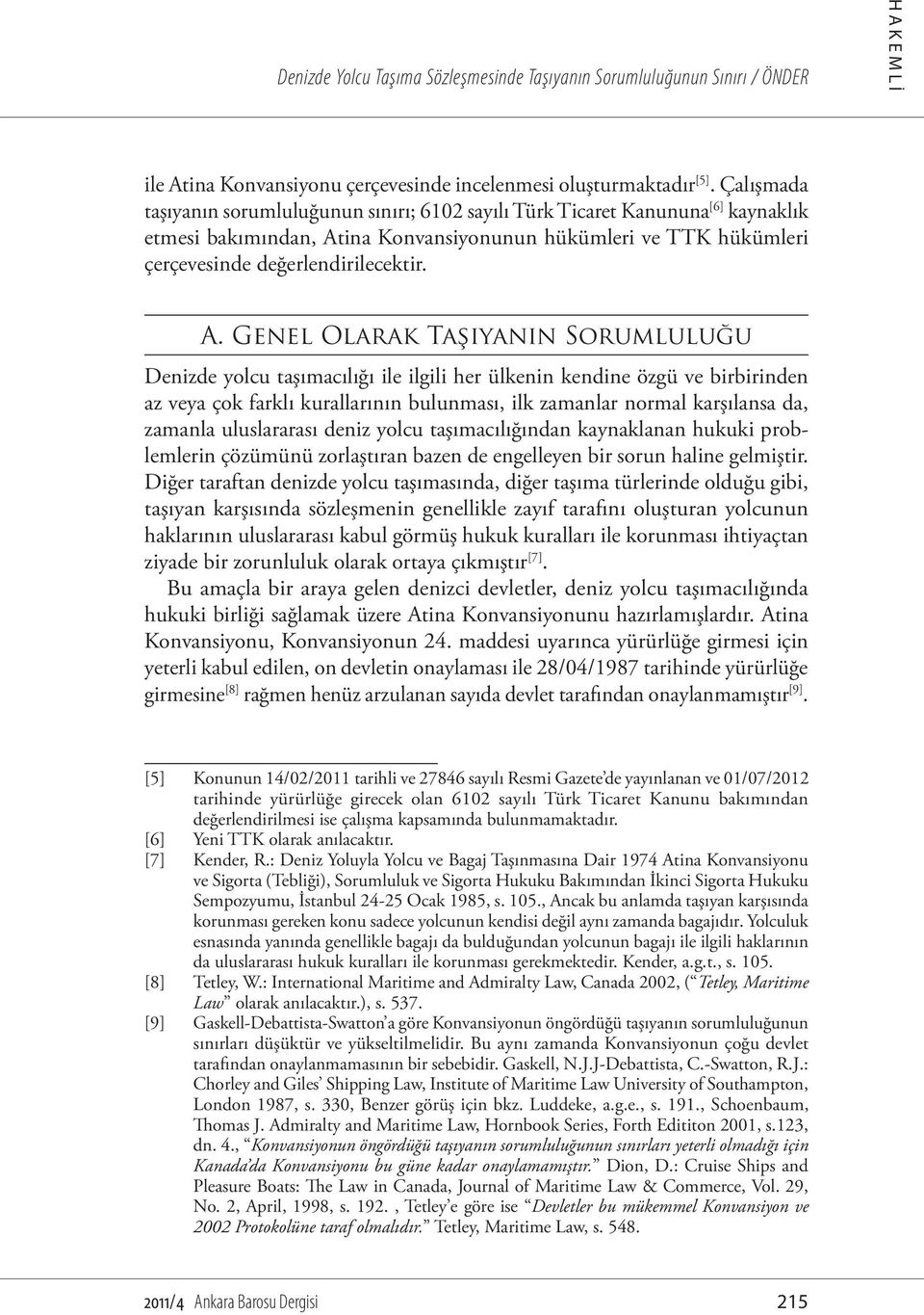 ina Konvansiyonunun hükümleri ve TTK hükümleri çerçevesinde değerlendirilecektir. A.